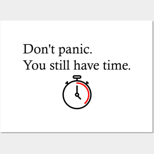 Don't panic you still have time Posters and Art